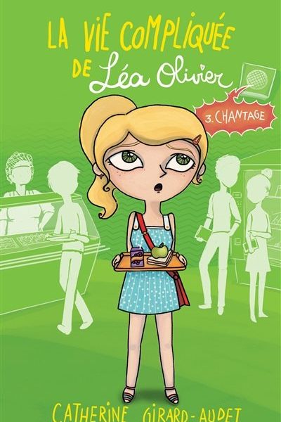 La vie compliquée de Léa Olivier - Tome 3-Chantage